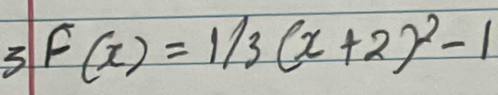 F(x)=1/3(x+2)^2-1
3 5|