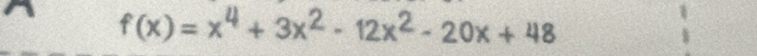 f(x)=x^4+3x^2-12x^2-20x+48