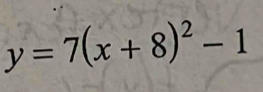 y=7(x+8)^2-1