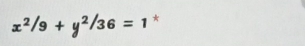 x^2/9+y^2/36=1 *