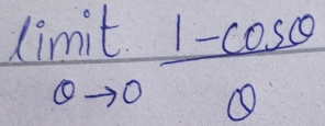 limlimits _θ to 0 (1-cos θ )/θ  
f(x)=frac x