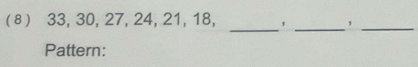 ( ⑧ ) 33, 30, 27, 24, 21, 18, 
__, 
_ 
, 
Pattern: