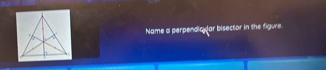 Name a perpendicuar bisector in the figure,