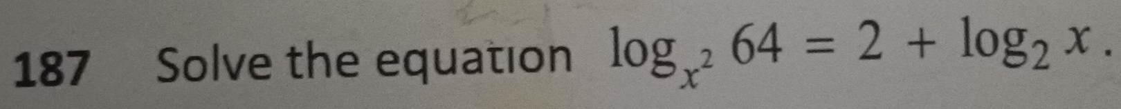 187 Solve the equation log _x^264=2+log _2x.