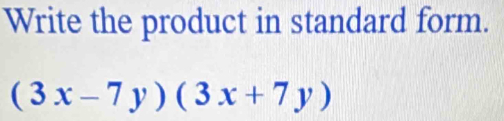 Write the product in standard form.
(3x-7y)(3x+7y)