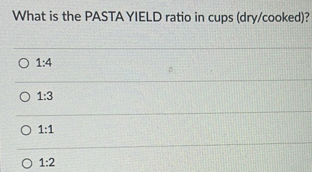 What is the PASTA YIELD ratio in cups (dry/cooked)?
1:4
1:3
1:1
1:2