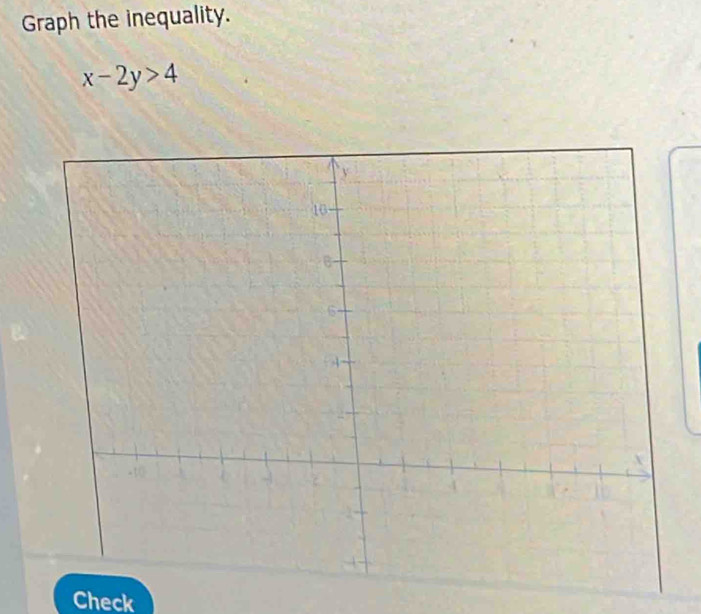 Graph the inequality.
x-2y>4
Check