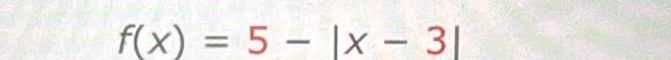 f(x)=5-|x-3|