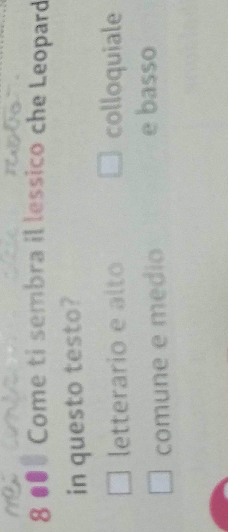 8 ●● Come ti sembra il lessico che Leopard
in questo testo?
letterario e alto
colloquiale
comune e medio
e basso