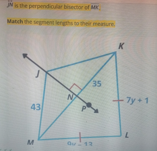 overline JN is the perpendicular bisector of overline MK.
Match the segment lengths to their measure.