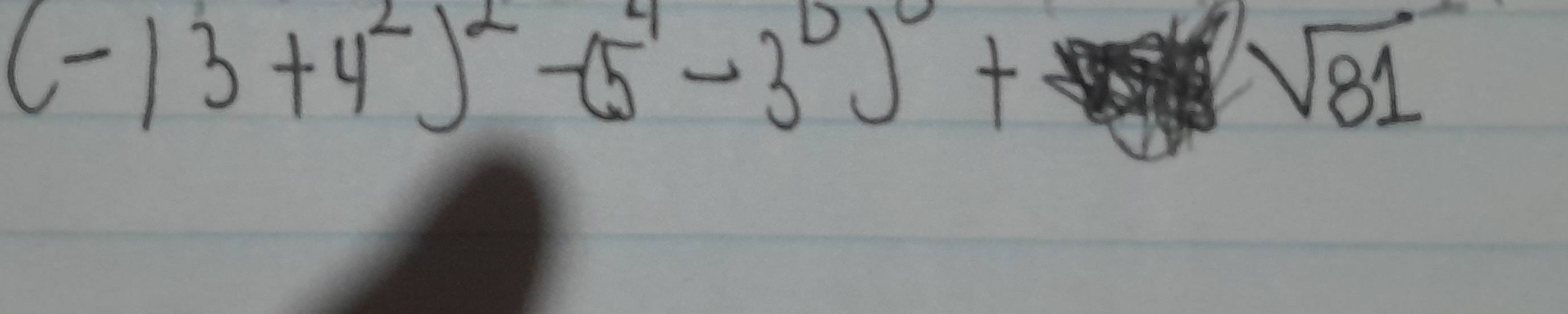 (-13+4^2)^2-(5^4-3^D)^0+
sqrt(81)