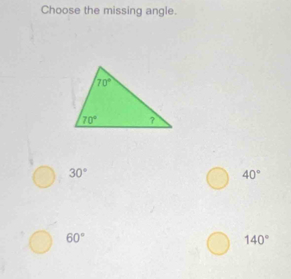 Choose the missing angle.
30°
40°
60°
140°