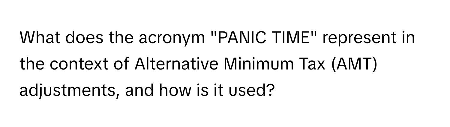 What does the acronym "PANIC TIME" represent in the context of Alternative Minimum Tax (AMT) adjustments, and how is it used?