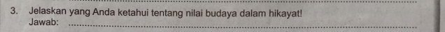 Jelaskan yang Anda ketahui tentang nilai budaya dalam hikayat! 
Jawab:_