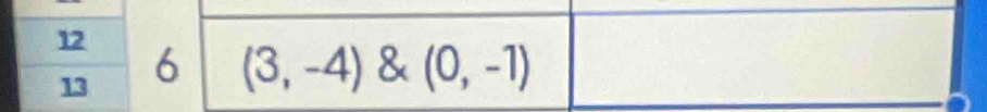 12 6 (3,-4)  (0,-1)
13