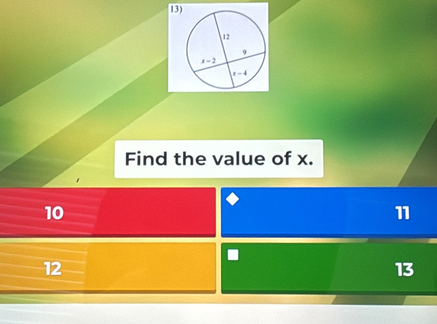 Find the value of x.
10
11
12
13