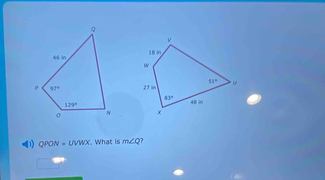 QPON=UVWX. What is m∠ Q ?