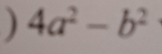 ) 4a^2-b^2