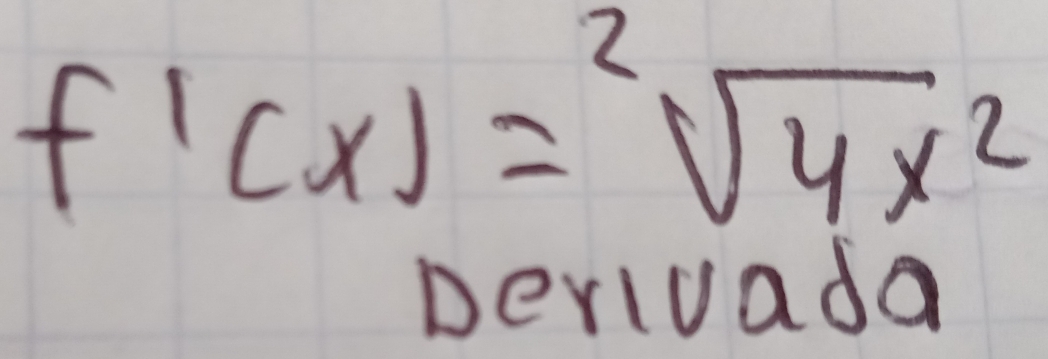 f'(x)=sqrt[2](4x^2)
Derivada