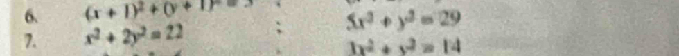 (x+1)^2+(y+1); 5x^2+y^2=29
7. x^2+2y^2=22
3x^2+y^2=14