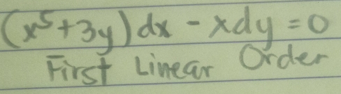 (x^5+3y)dx-xdy=0
First Linear Order