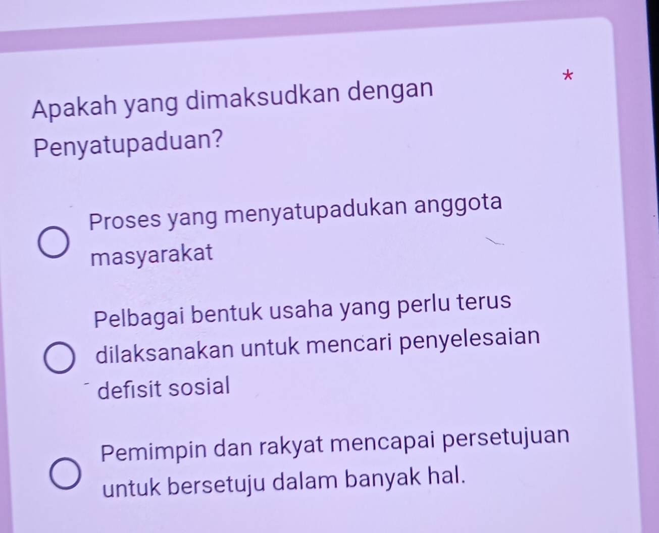 Apakah yang dimaksudkan dengan
Penyatupaduan?
Proses yang menyatupadukan anggota
masyarakat
Pelbagai bentuk usaha yang perlu terus
dilaksanakan untuk mencari penyelesaian
defisit sosial
Pemimpin dan rakyat mencapai persetujuan
untuk bersetuju dalam banyak hal.