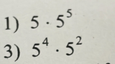 5· 5^5
3) 5^4· 5^2