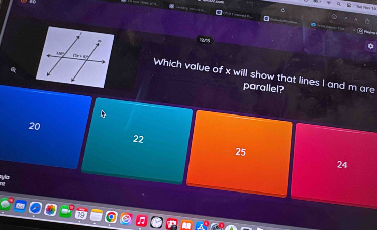 1 2 com
Tue Nov 19
to to 6 
        
]uk | witmé123
12/13
Which value of x will show that lines I and m are
parallel?
20
22
25
24
yla
nt