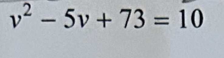 v^2-5v+73=10