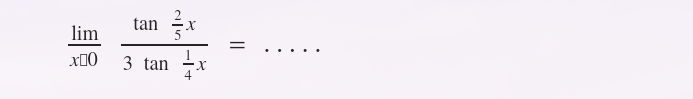  lim/x=0 frac tan  2/5 x3tan  1/4 x= _