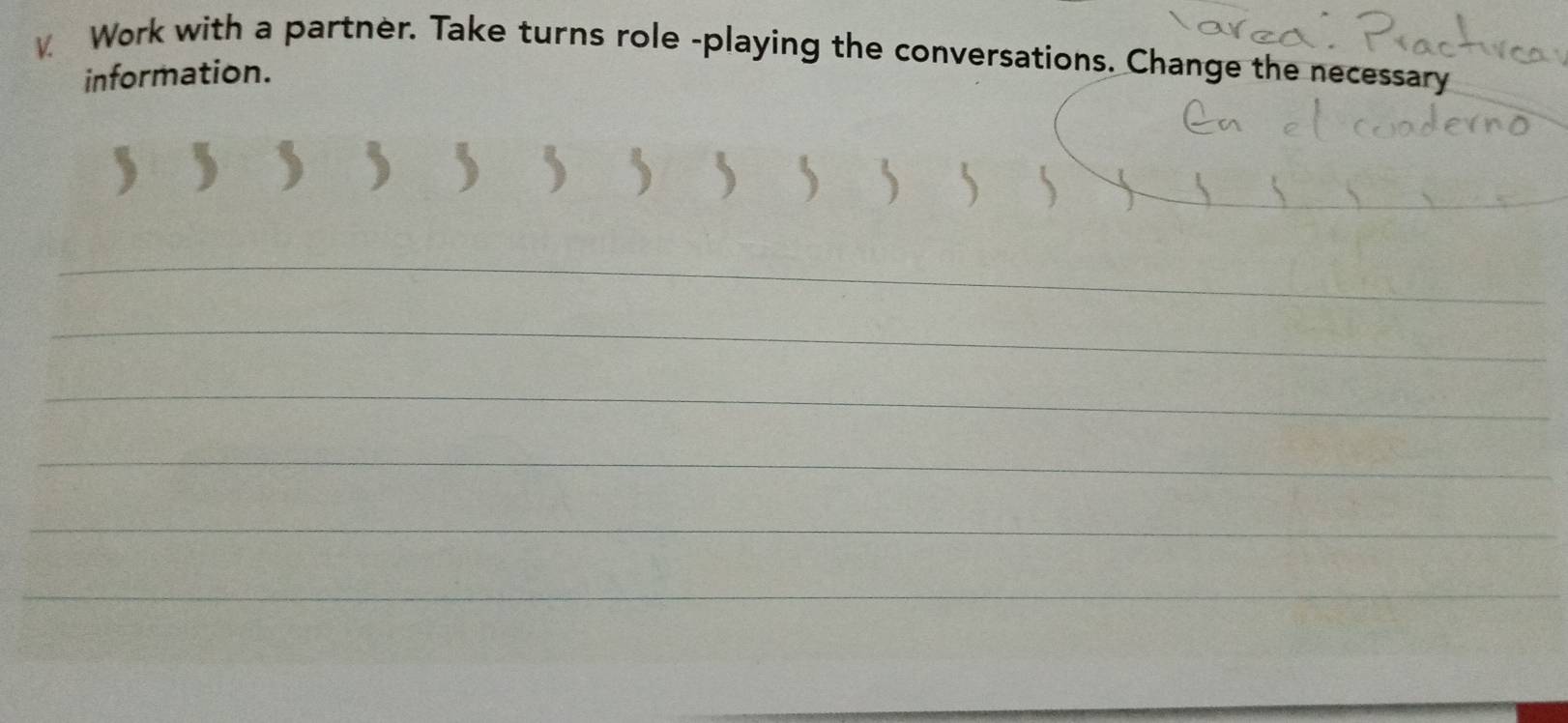 Work with a partner. Take turns role -playing the conversations. Change the necessary 
information. 
_ 
_ 
_ 
_ 
_ 
_ 
_