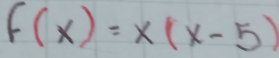 f(x)=x(x-5)