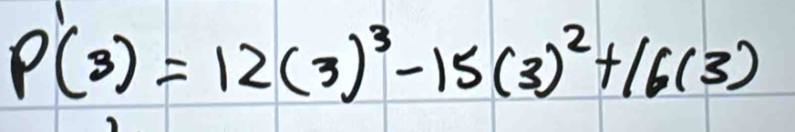 P'(3)=12(3)^3-15(3)^2+16(3)