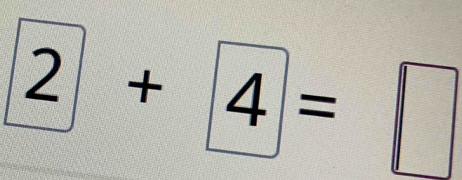 2+ 4=□