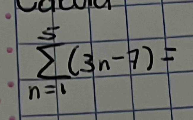 sumlimits _(n=1)^5(3n-7)=