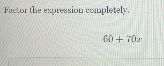 Factor the expression completely.
60+70x