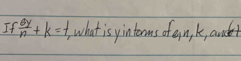 If  3y/n +k=f what is yinterms of an, k, andet