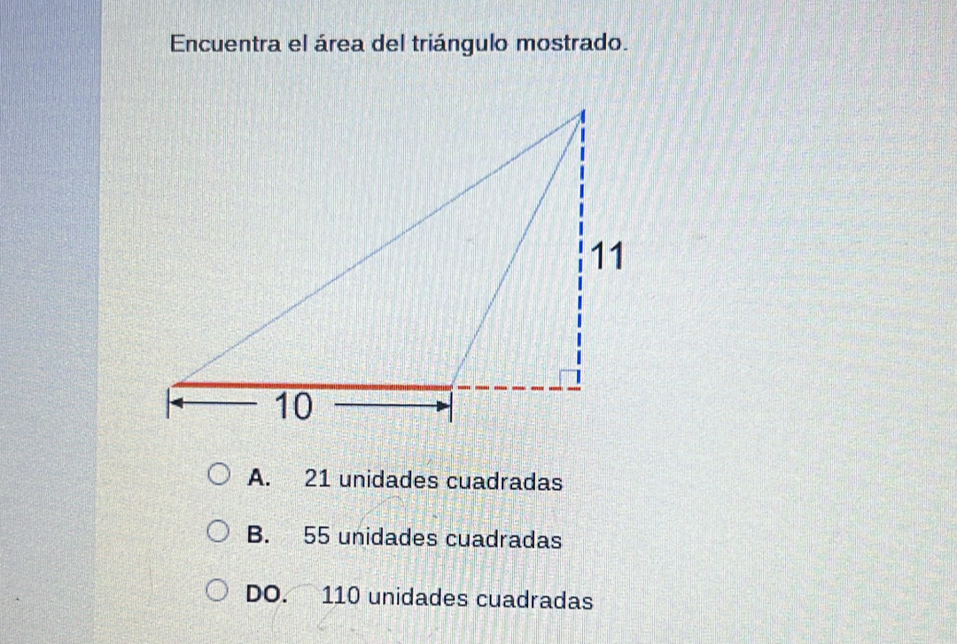 Encuentra el área del triángulo mostrado.
A. 21 unidades cuadradas
B. 55 unidades cuadradas
DO. 110 unidades cuadradas