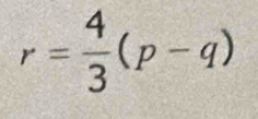 r= 4/3 (p-q)