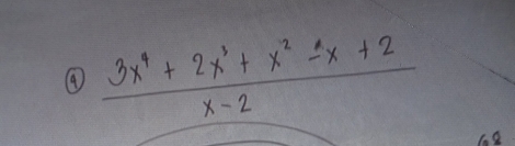 (4)  (3x^4+2x^3+x^2-x+2)/x-2 
C. 8