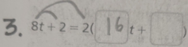 8t+2=2( 16 t+ )