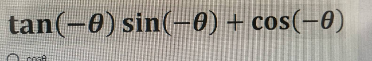 tan (-θ )sin (-θ )+cos (-θ )
cos θ