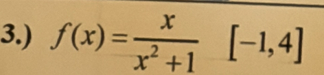 3.) f(x)= x/x^2+1 [-1,4]