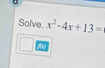 Solve. x^2-4x+13=