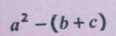 a^2-(b+c)