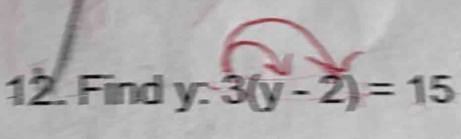 Find y : 3(y-2)=15