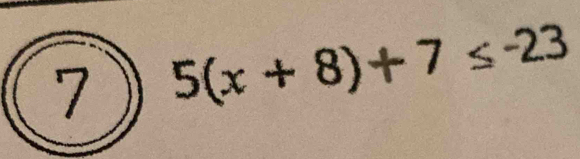 5(x+8)+7≤ -23