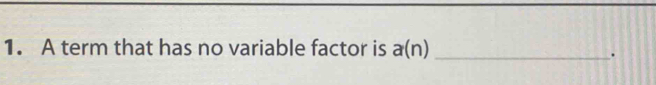 A term that has no variable factor is a(n) _ 
.