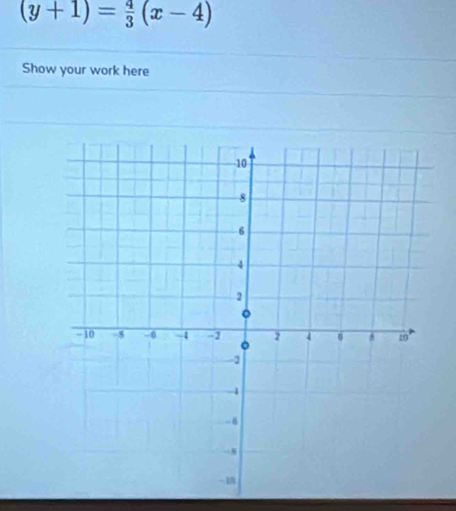 (y+1)= 4/3 (x-4)
Show your work here