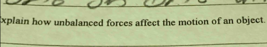 xplain how unbalanced forces affect the motion of an object.
